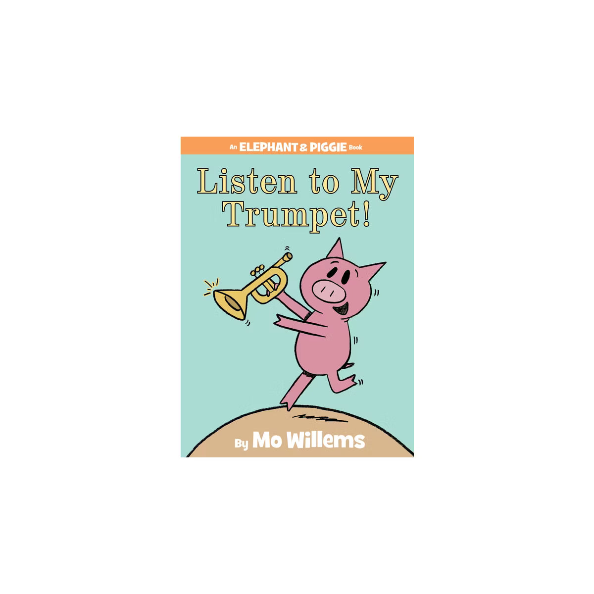 Listen to My Trumpet - An Elephant and Piggie Book